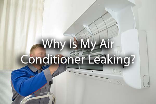 An HVAC technician working on an air conditioner with the words, why is my air conditioner leaking?