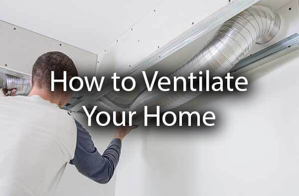 A man checking the ductwork with the words, "how to ventilate your home."