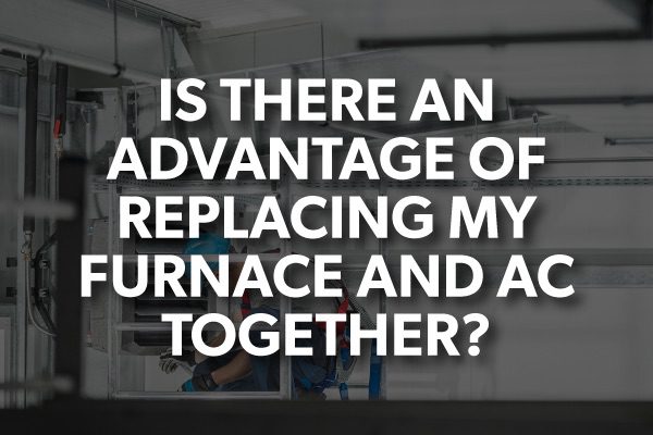 A picture of a home with the words, "is there an advantage of replacing my furnace and ac together?"