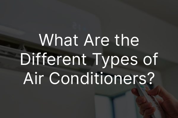 The words "what are the different types of air conditioners" in front of an air conditioner